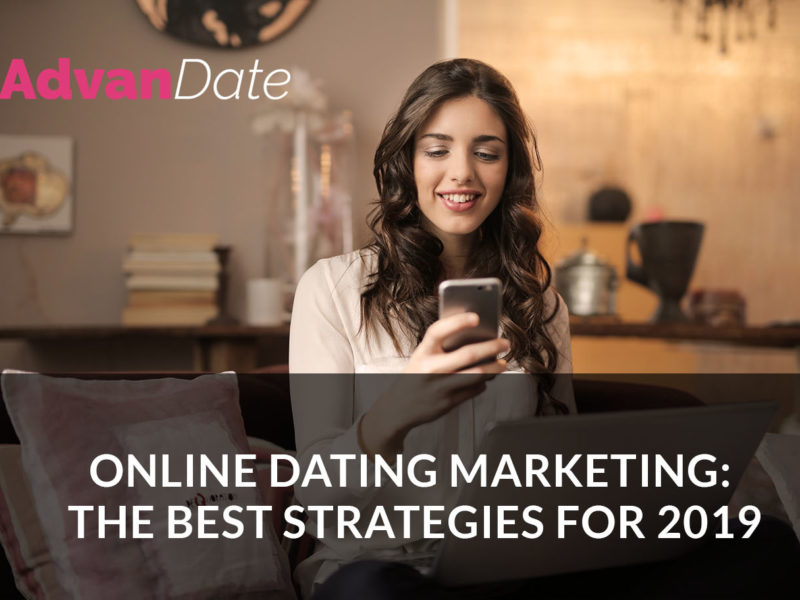 Online dating marketing: the best strategies for 2019