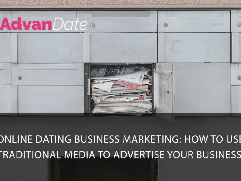 Online dating business marketing: how to use traditional media to advertise your business