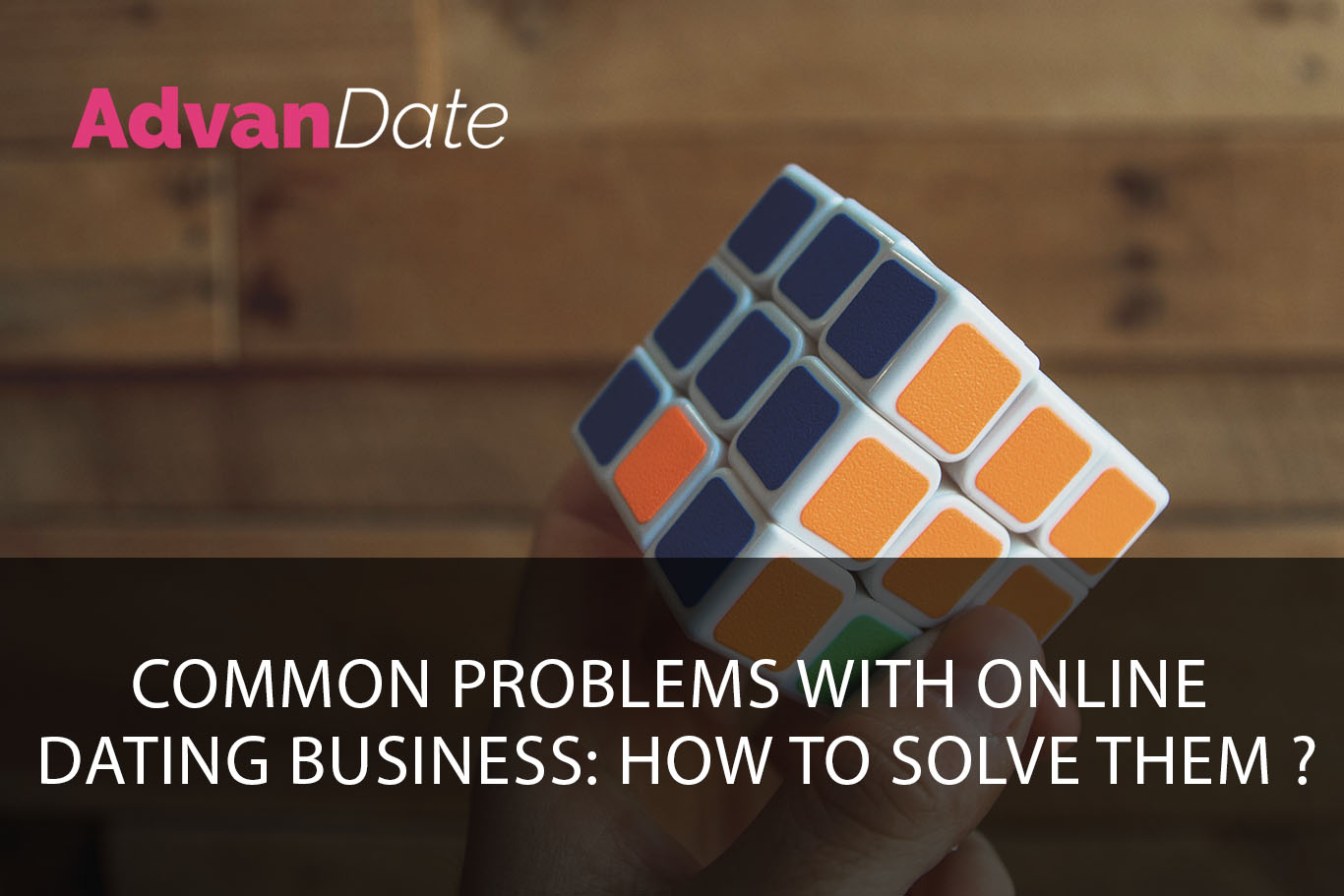 Common problems with online dating business: how to solve them?