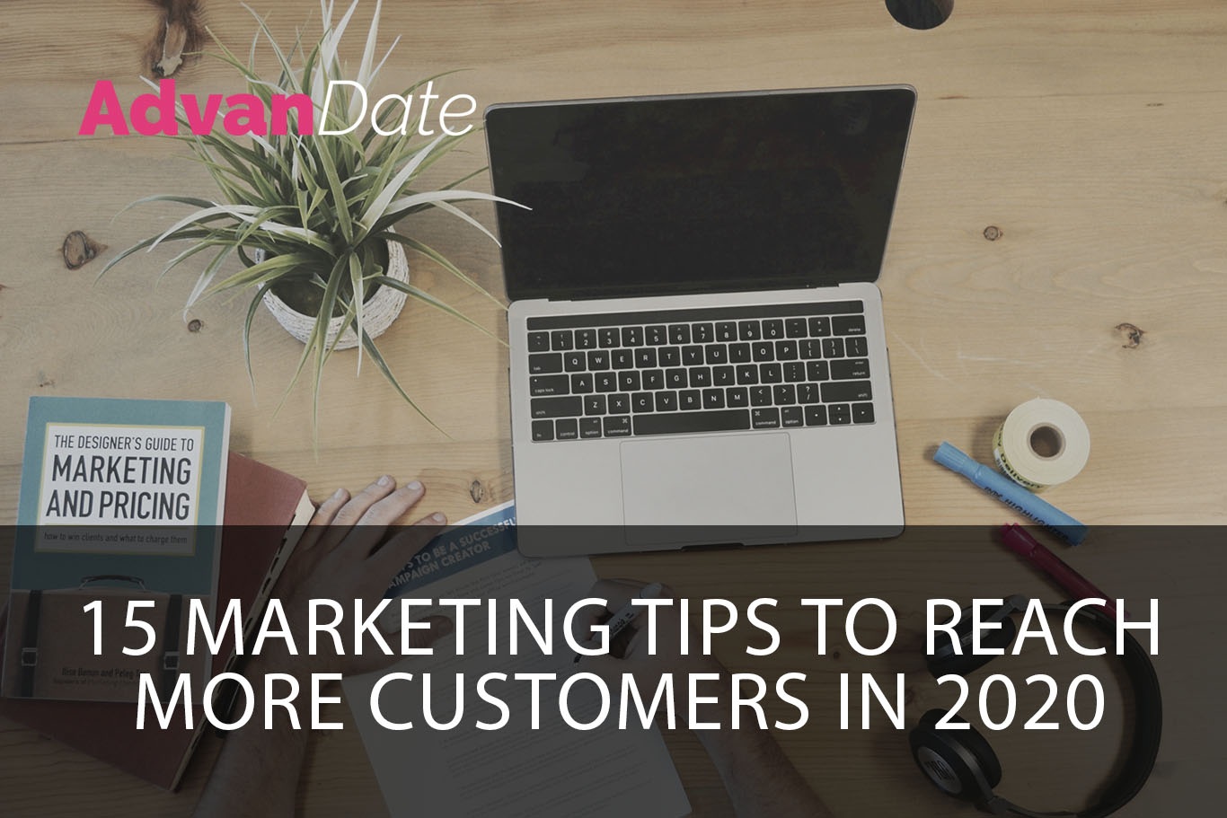 15 Marketing Tips to reach more customers in 2020