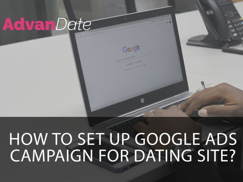 How to set up google ads campaign for dating site